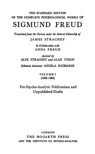 The standard edition of the complete psychological works of Sigmund Freud Vol. I (1886-1899), Pre-psycho-analytic publications and unpublished drafts / ed. assistant Angela Richards.