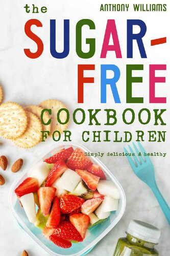 The sugar-free cookbook for children: Simply delicious & healthy