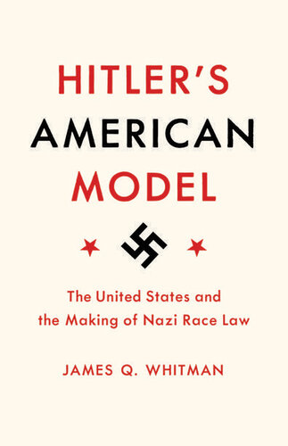 Hitler’s American Model: The United States and the Making of Nazi Race Law