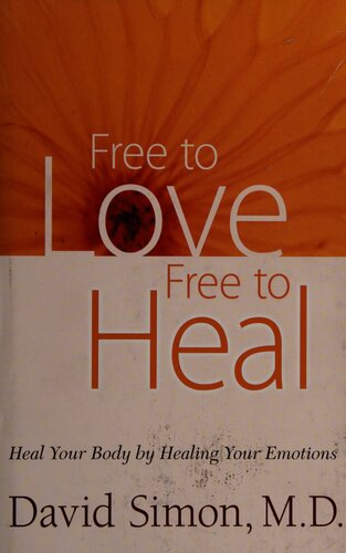 Free to love, free to heal : heal your body by healing your emotions