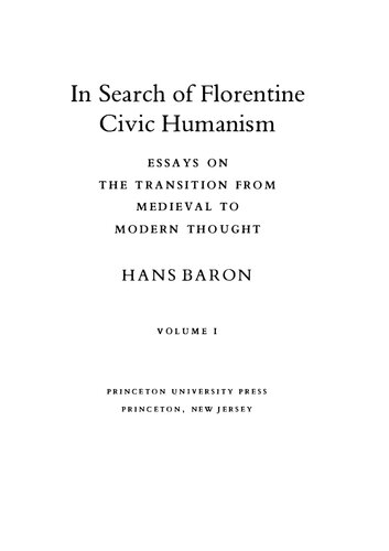 In Search of Florentine Civic Humanism: Essays on the Transition from Medieval to Modern Thought