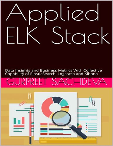 Applied ELK Stack: Data Insights and Business Metrics With Collective Capability of ElasticSearch, Logstash and Kibana