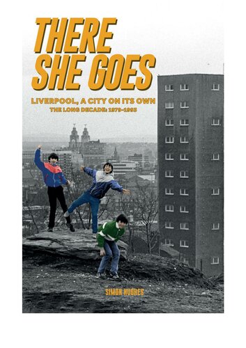 There She Goes: Liverpool, A City on Its Own. The Long Decade: 1979-1993