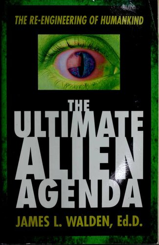 The Ultimate Alien Agenda: The Re-engineering of Humankind