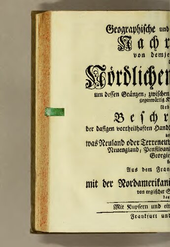 Geographische und historisch-politische Nachrichten von demjenigen Theil des Nördlichen Amerika, um dessen Gränzen, zwischen den Franzosen und Engländern, gegenwärtig Krieg geführet wird. : Nebst eine Leather Bound