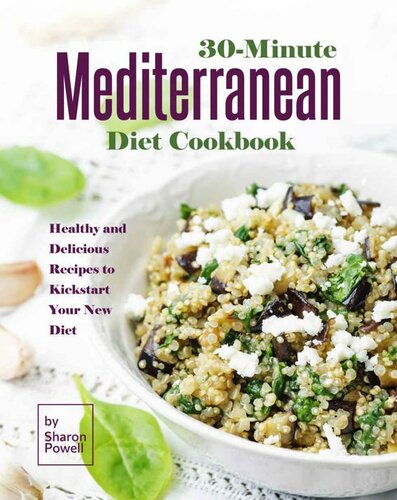 30-Minute Mediterranean Diet Cookbook: Healthy and Delicious Recipes to Kickstart Your New Diet