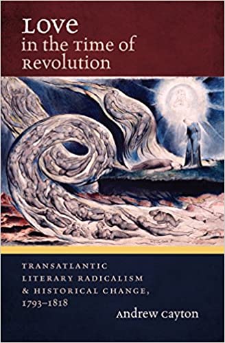 Love in the Time of Revolution: Transatlantic Literary Radicalism & Historical Change, 1793-1818