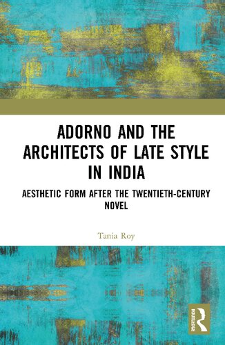 Adorno and the Architects of Late Style in India: Aesthetic Form after the Twentieth-​century Novel