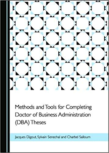 Methods and Tools for Completing Doctor of Business Administration (DBA) Theses