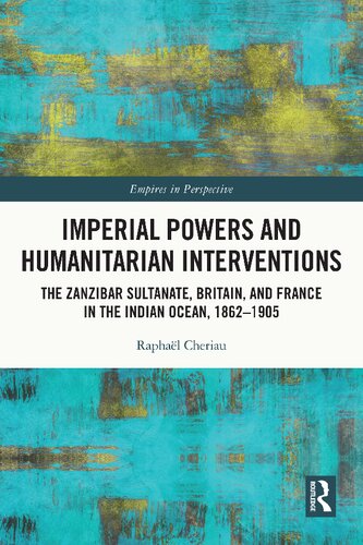 Imperial Powers and Humanitarian Interventions: The Zanzibar Sultanate, Britain, and France in the Indian Ocean, 1862–1905