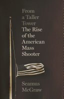 From a Taller Tower: The Rise of the American Mass Shooter