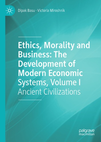 Ethics, Morality And Business: The Development Of Modern Economic Systems, Volume I: Ancient Civilizations