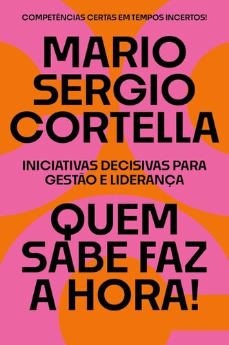 Quem sabe faz a hora!: Iniciativas decisivas para gestão e liderança