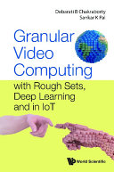 Granular Video Computing: With Rough Sets, Deep Learning And In Iot