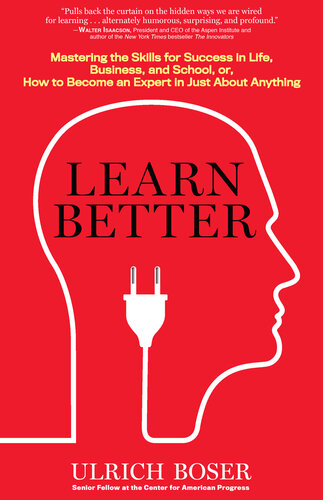 Learn Better: Mastering the Skills for Success in Life, Business, School, Or, How to Become an Expert in Just about Anything