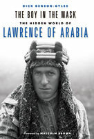 The Boy In The Mask: The Hidden World of Lawrence of Arabia