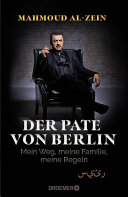 Der Pate von Berlin: Mein Weg, meine Familie, meine Regeln