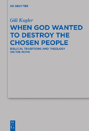 When God Wanted to Destroy the Chosen People: Biblical Traditions and Theology on the Move