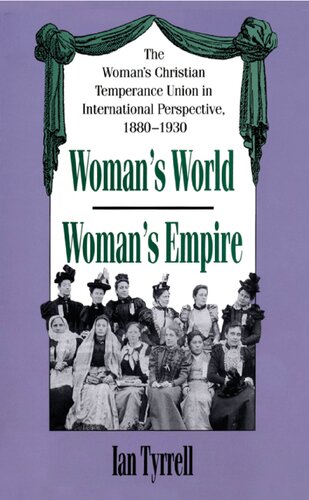 Woman's World / Woman's Empire: The Woman's Christian Temperance Union in International Perspective, 1880-1930