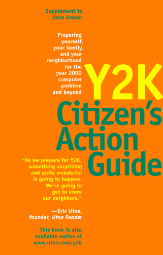 Y2K citizen's action guide: preparing yourself, your family, and your neighborhood for the year 2000 computer problem and beyond