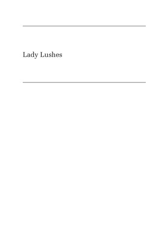 Lady Lushes: Gender, Alcoholism, and Medicine in Modern America