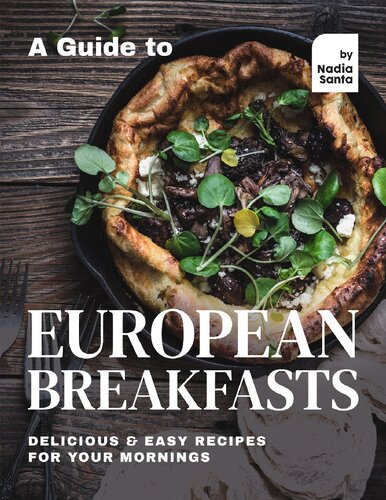 A Guide to European Breakfasts: Delicious & Easy Recipes for Your Mornings