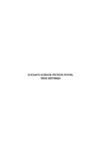 Lucian's Science Fiction Novel True Histories: Interpretation and Commentary