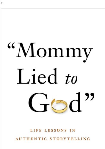 Mommy Lied to God: Life Lessons in Authentic Storytelling