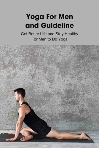 Yoga For Men and Guideline: Get Better Life and Stay Healthy For Men to Do Yoga: Real Men Do Yoga