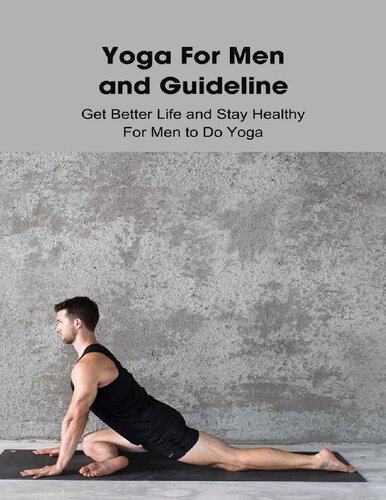 Yoga For Men and Guideline: Get Better Life and Stay Healthy For Men to Do Yoga: Real Men Do Yoga