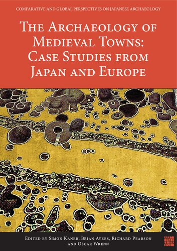 The Archaeology of Medieval Towns: Case Studies from Japan and Europe