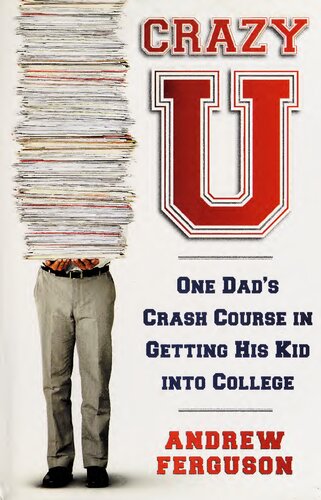 Crazy U - One Dad's Crash Course in Getting His Kid Into College