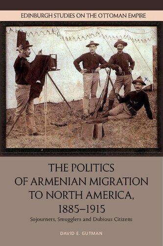 The Politics of Armenian Migration to North America, 1885-1915: Sojourners, Smugglers and Dubious Citizens