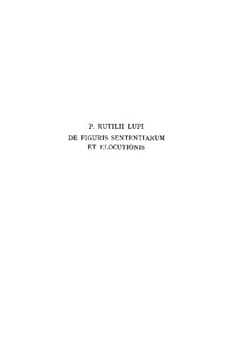 P. Rutilii Lupi De Figuris Sententiarum et Elocutionis: Edited with Prolegomena and Commentary by E. Brooks