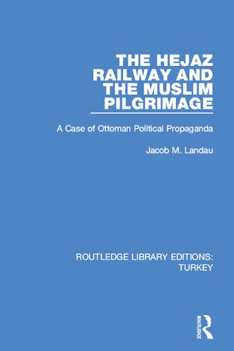 The Hejaz Railway and the Muslim Pilgrimage: A Case of Ottoman Political Propaganda