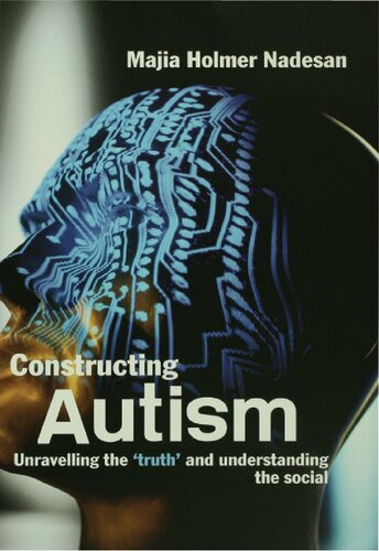 Constructing Autism: Unravelling the 'Truth' and Understanding the Social