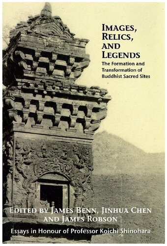 Images, Relics, and Legends: The Formation and Transformation of Buddhist Sacred Sites