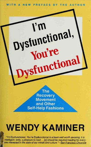 I'm Dysfunctional, You're Dysfunctional: The Recovery Movement and Other Self-Help Fashions