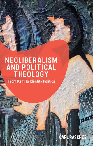 Neoliberalism and Political Theology : From Kant to Identity Politics