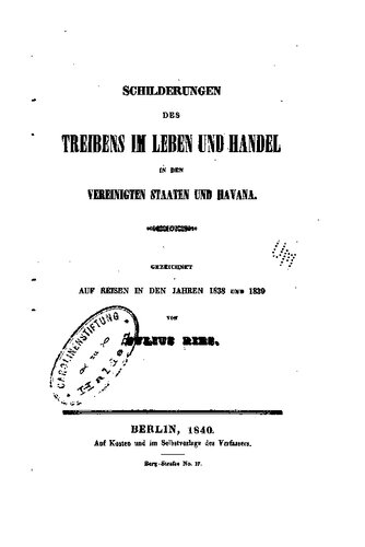 Schilderung des Treibens im Leben und Handel in den Vereinigten Staaten und Havanna, gezeichnet auf Reisen in den Jahren 1838 und 1839