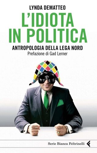 L'idiota in politica. Antropologia della Lega Nord