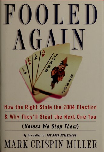 Fooled Again: How the Right Stole the 2004 Election and Why They'll Steal the Next One Too (Unless We Stop Them)