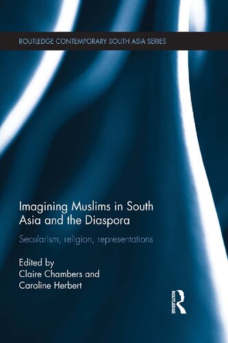 Imagining Muslims in South Asia and the Diaspora: Secularism, Religion, Representations