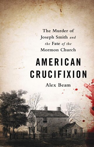 American Crucifixion: The Murder of Joseph Smith and the Fate of the Mormon Church