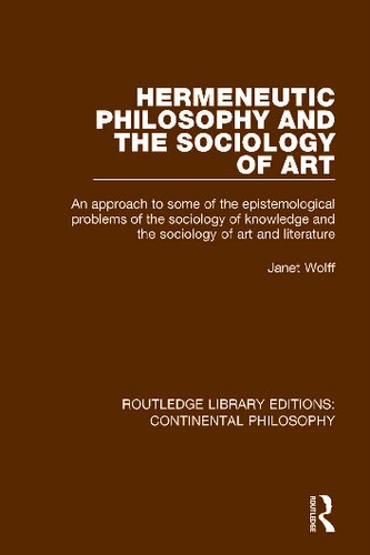 Hermeneutic Philosophy and the Sociology of Art: An Approach to Some of the Epistemological Problems of the Sociology of Knowledge and the Sociology of Art and Literature