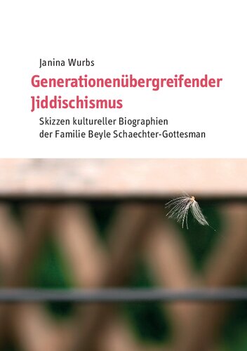 Generationenübergreifender Jiddischismus. Skizzen kultureller Biographien der Familie Beyle Schaechter-Gottesman