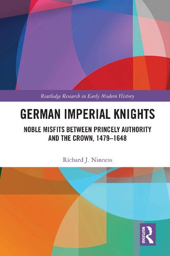 German Imperial Knights: Noble Misfits between Princely Authority and the Crown, 1479–1648