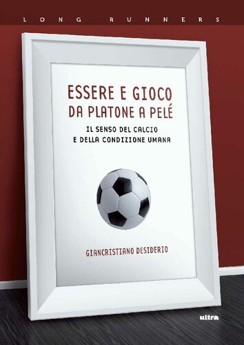 Essere e gioco. Da Platone a Pelè: Il senso del calcio e della condizione umana