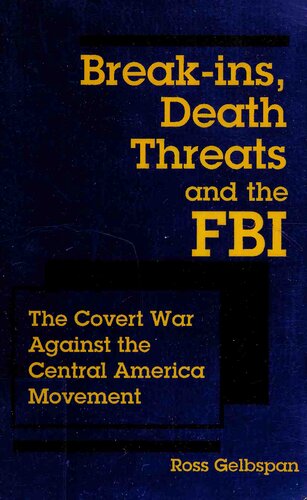 Break-ins, Death Threats and the FBI: The Covert War Against the Central America Movement