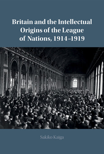 Britain and the Intellectual Origins of the League of Nations, 1914–1919